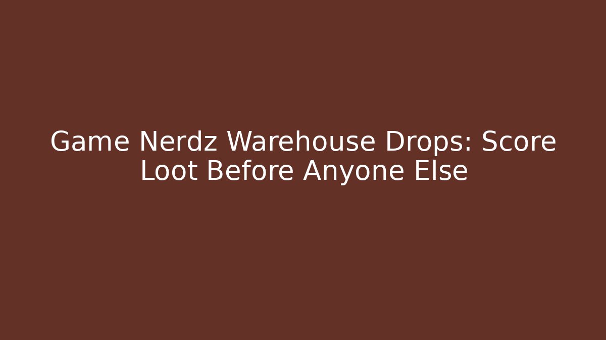 Game Nerdz Warehouse Drops: Score Loot Before Anyone Else - Método de Aprovação