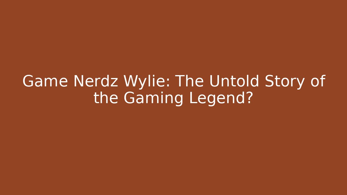 Game Nerdz Wylie: The Untold Story of the Gaming Legend? - Método de Aprovação