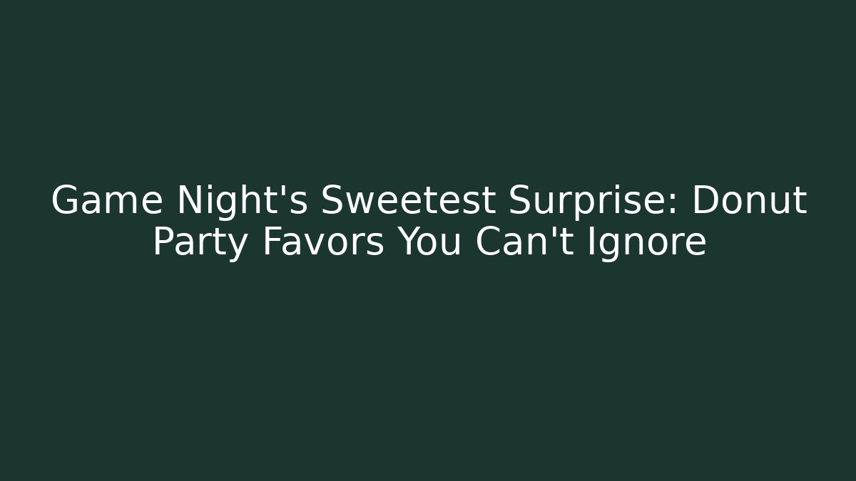 Game Night’s Sweetest Surprise: Donut Party Favors You Can’t Ignore