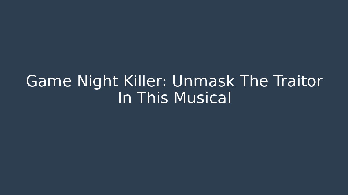 Game Night Killer: Unmask The Traitor In This Musical - Método de Aprovação
