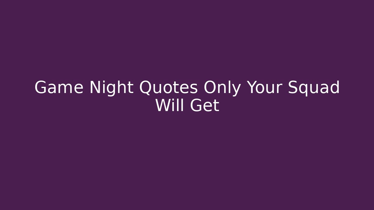 Game Night Quotes Only Your Squad Will Get