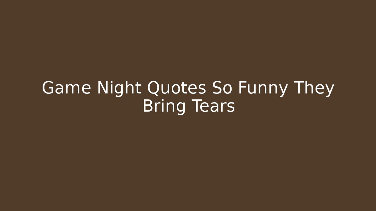 Game Night Quotes So Funny They Bring Tears