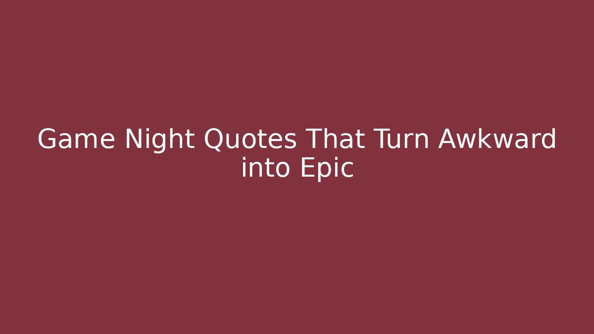 Game Night Quotes That Turn Awkward into Epic