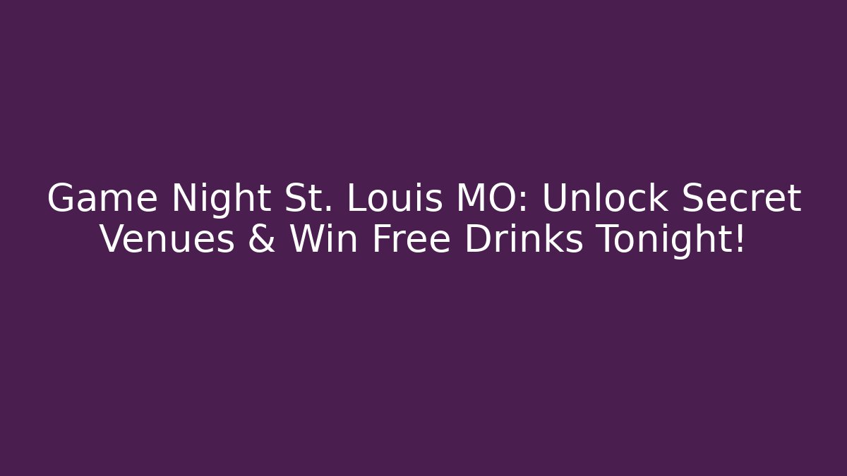 Game Night St. Louis MO: Unlock Secret Venues & Win Free Drinks Tonight!
