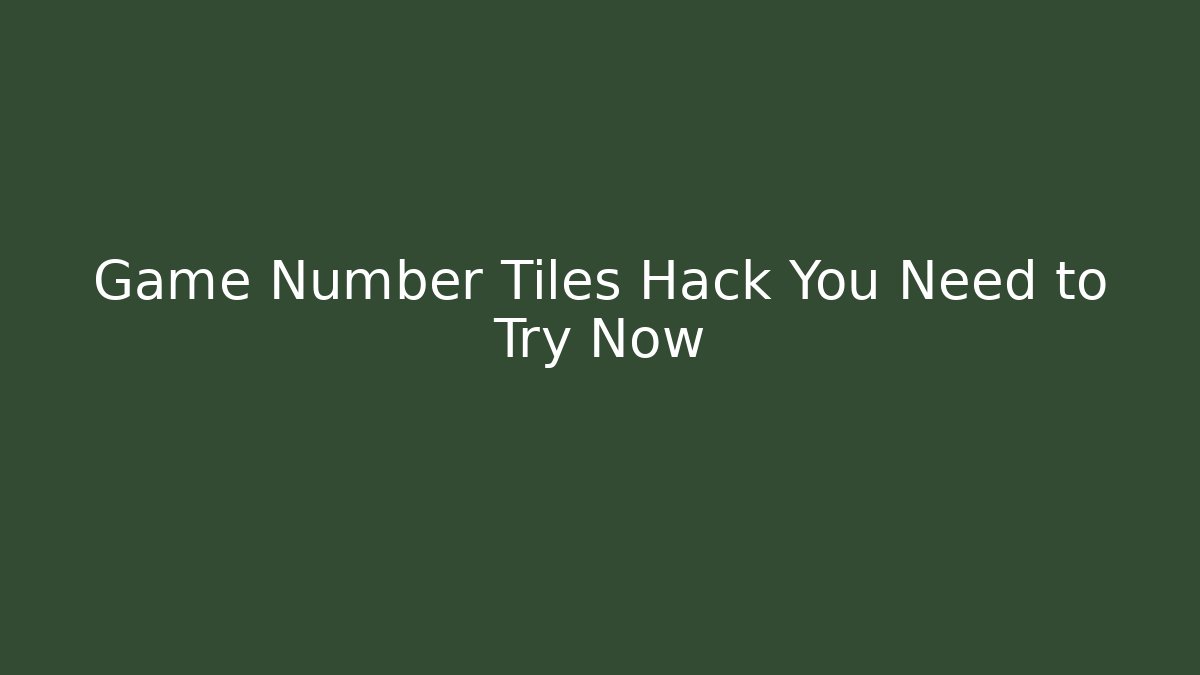 Game Number Tiles Hack You Need to Try Now