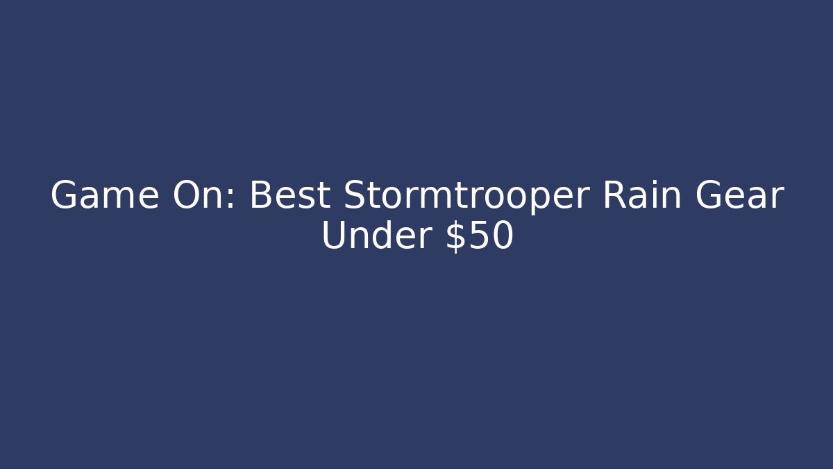 Game On: Best Stormtrooper Rain Gear Under $50