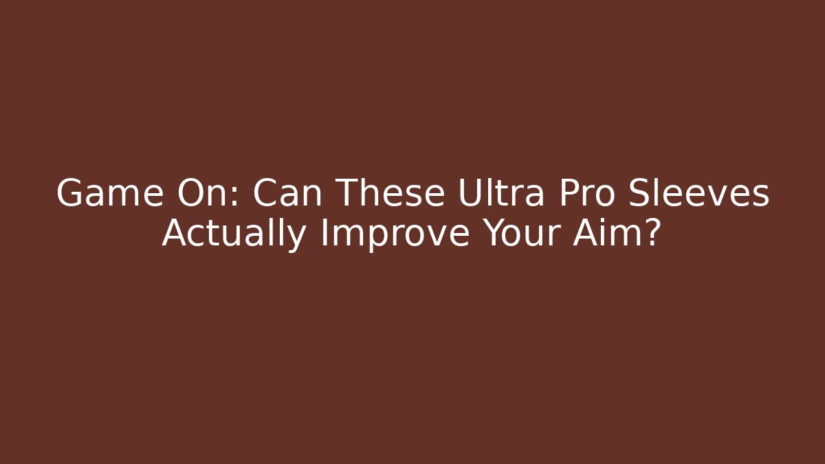 Game On: Can These Ultra Pro Sleeves Actually Improve Your Aim?