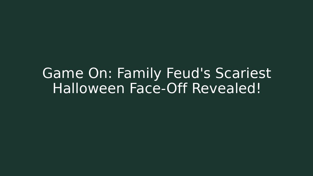 Game On: Family Feud's Scariest Halloween Face-Off Revealed!