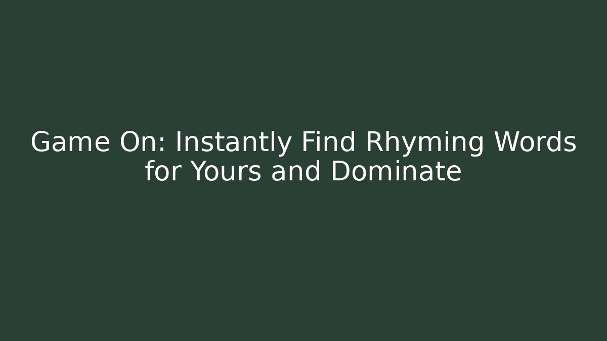 Game On: Instantly Find Rhyming Words for Yours and Dominate