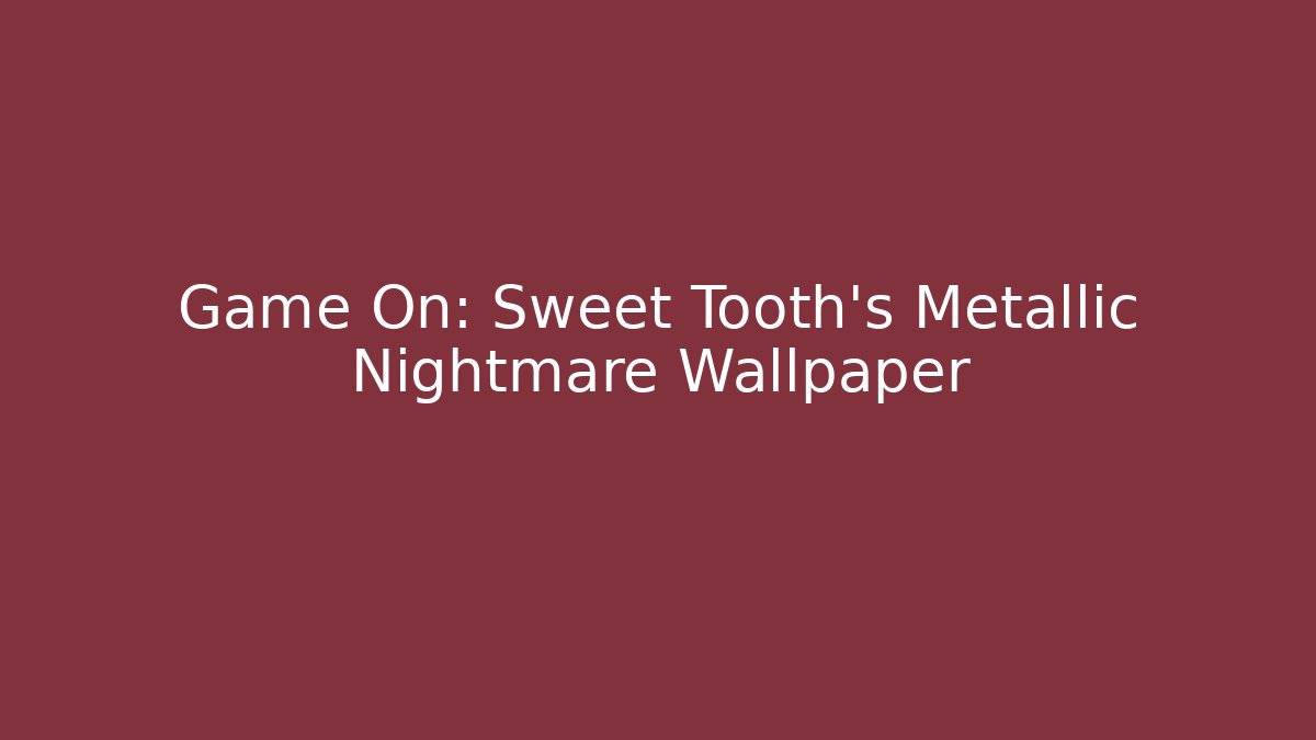 Game On: Sweet Tooth’s Metallic Nightmare Wallpaper