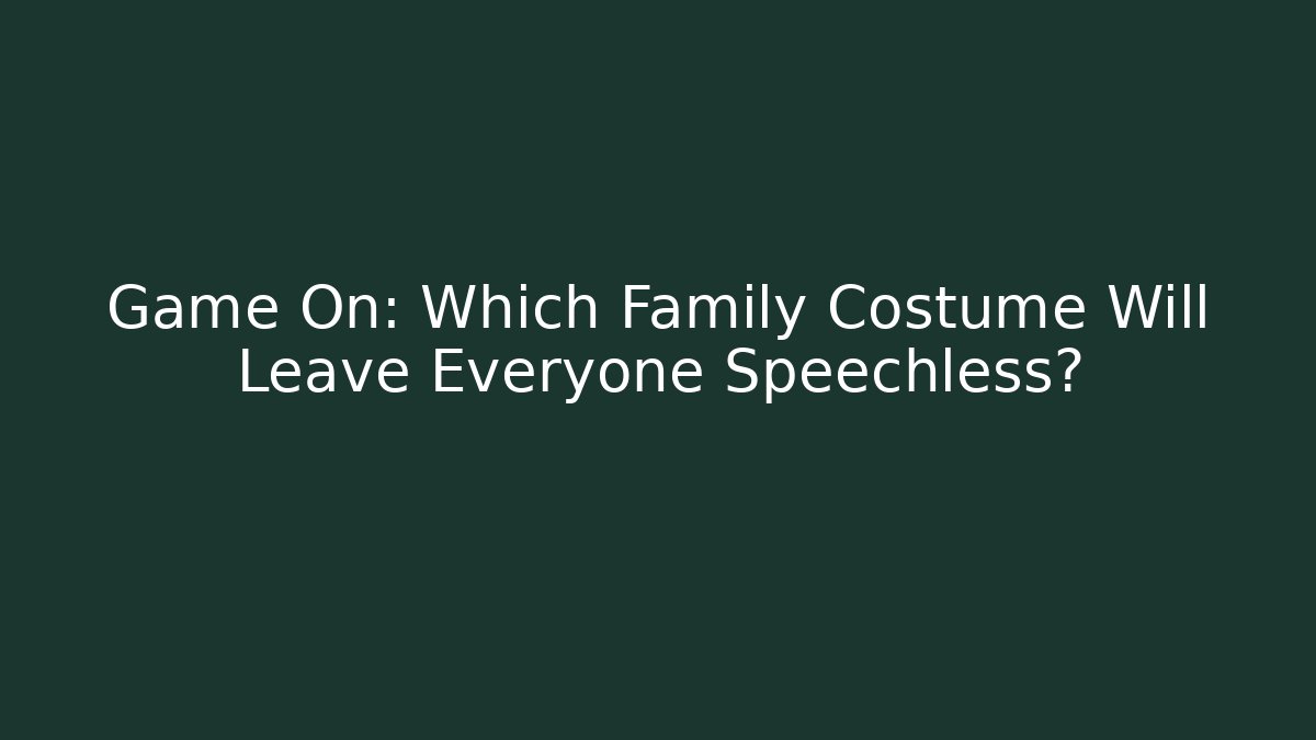 Game On: Which Family Costume Will Leave Everyone Speechless?
