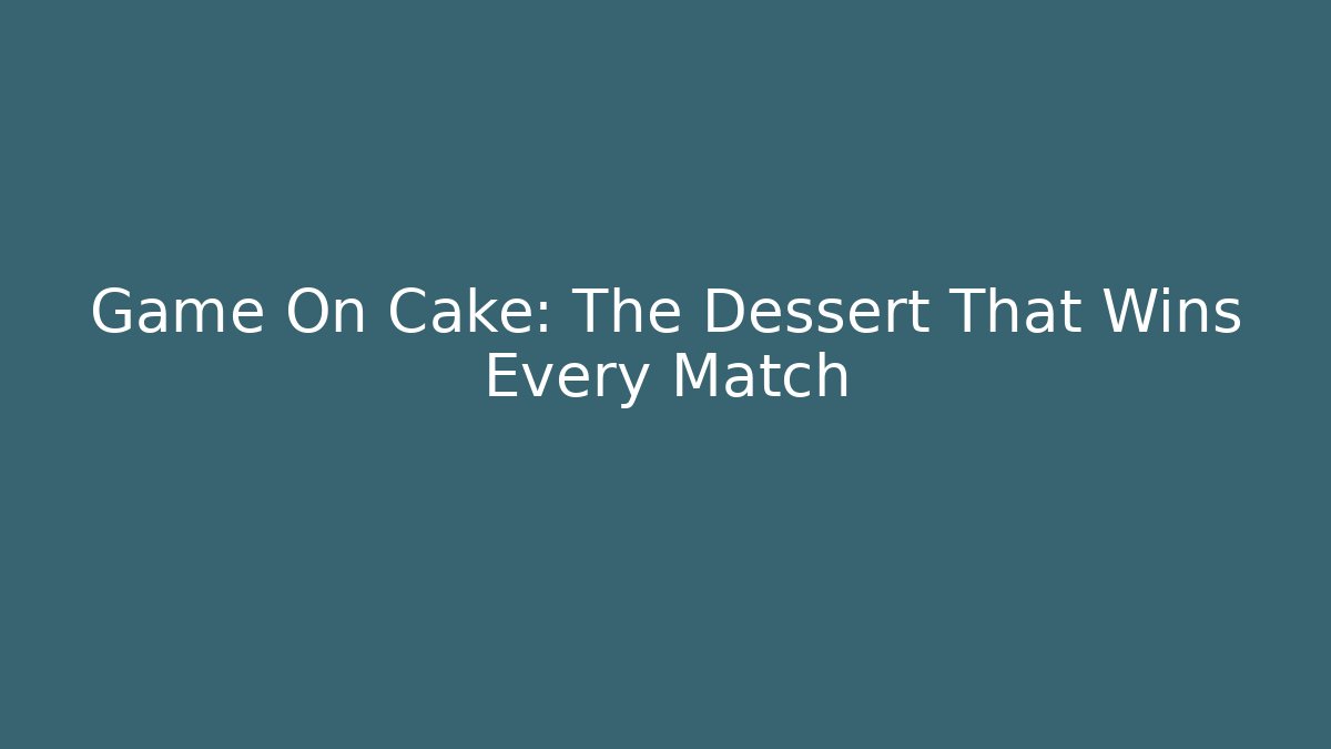 Game On Cake: The Dessert That Wins Every Match - Método de Aprovação