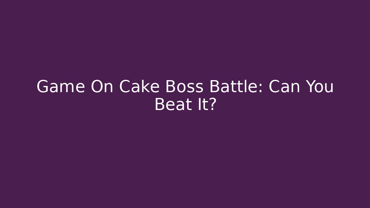 Game On Cake Boss Battle: Can You Beat It?