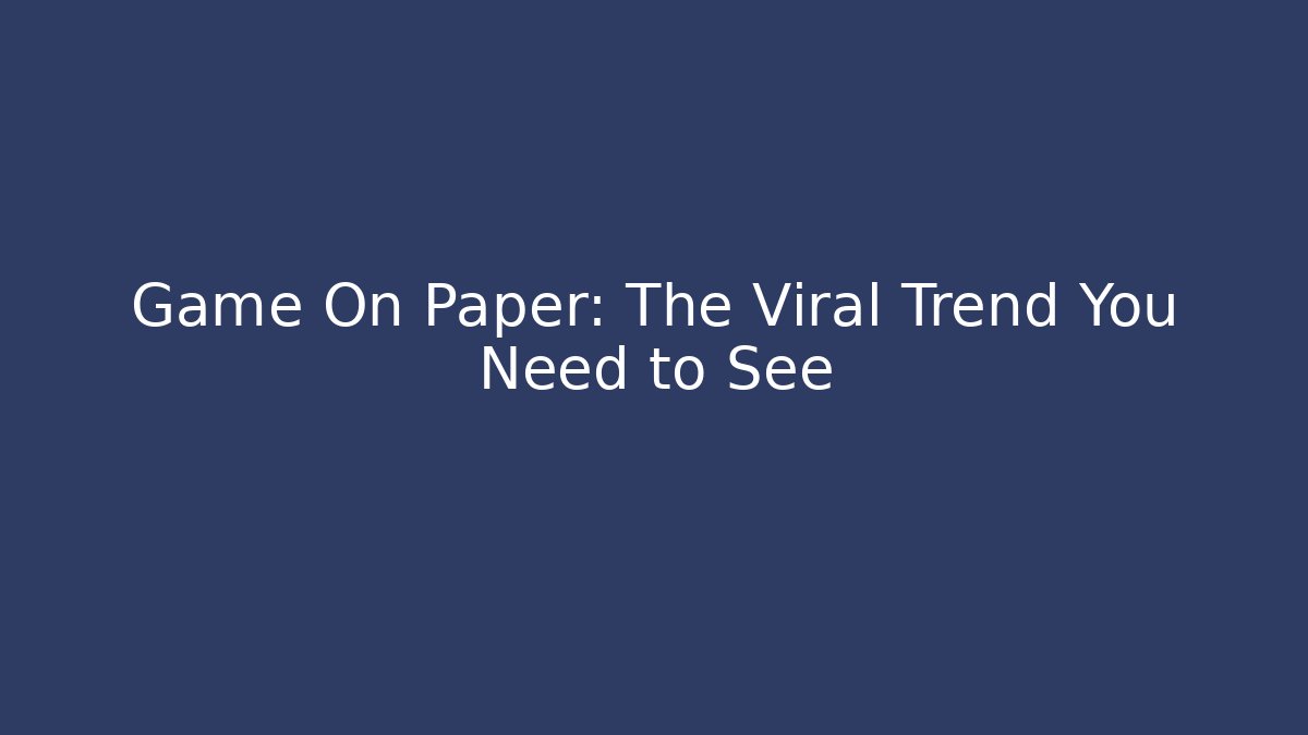 Game On Paper: The Viral Trend You Need to See