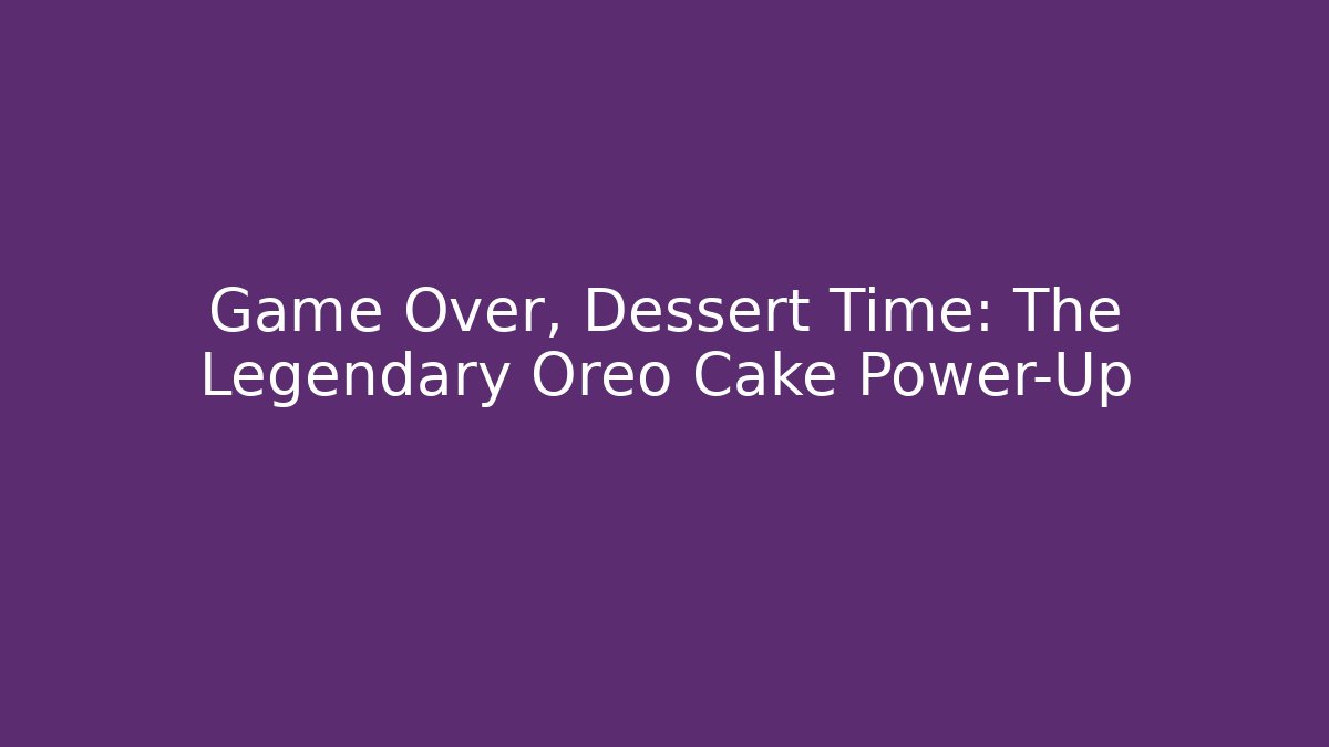Game Over, Dessert Time: The Legendary Oreo Cake Power-Up - Método de Aprovação