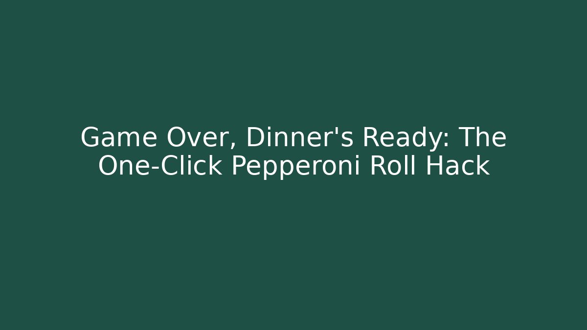 Game Over, Dinner's Ready: The One-Click Pepperoni Roll Hack - Método de Aprovação