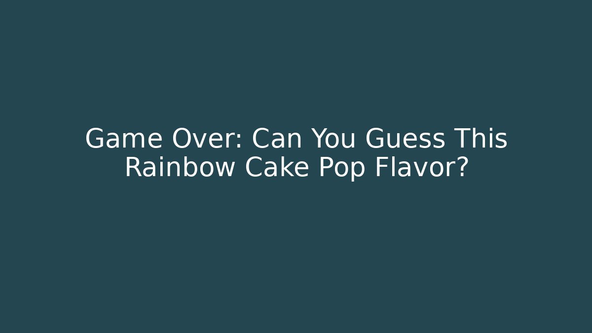 Game Over: Can You Guess This Rainbow Cake Pop Flavor? - Método de Aprovação