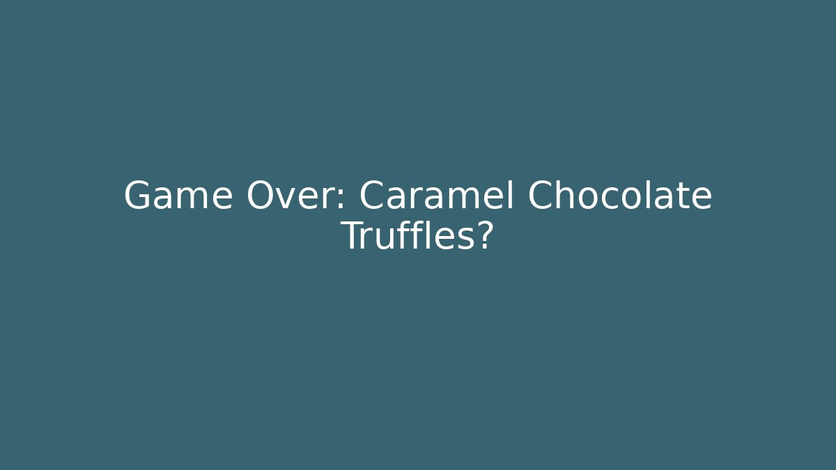 Game Over: Caramel Chocolate Truffles? - Método de Aprovação