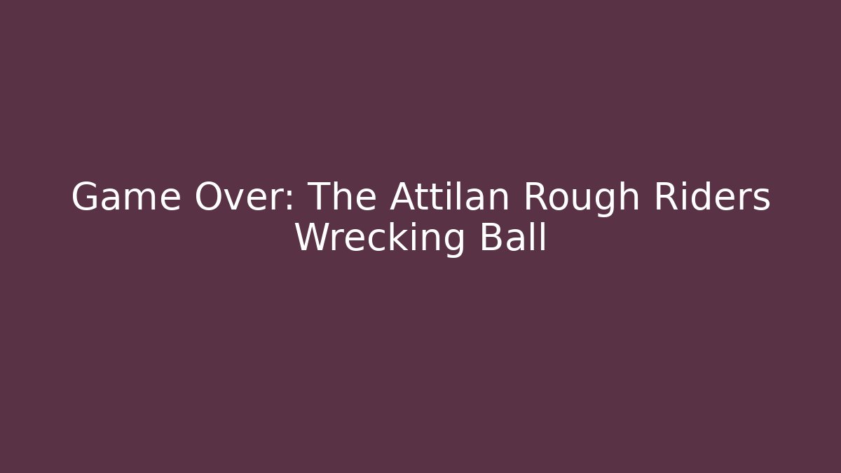 Game Over: The Attilan Rough Riders Wrecking Ball