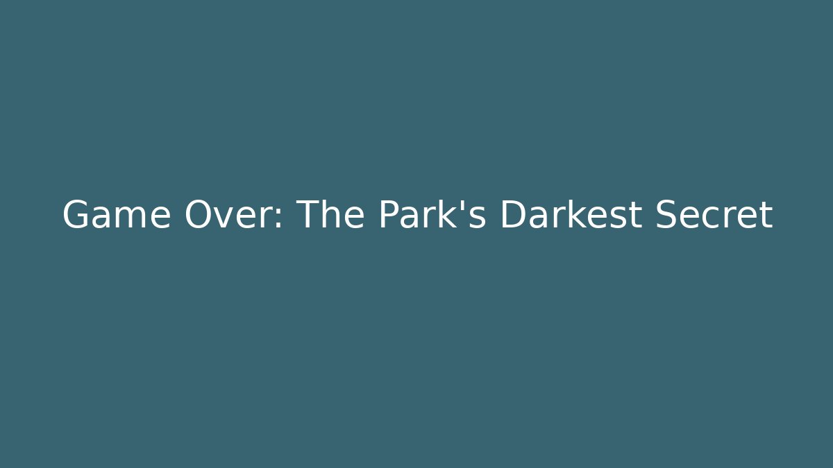 Game Over: The Park's Darkest Secret