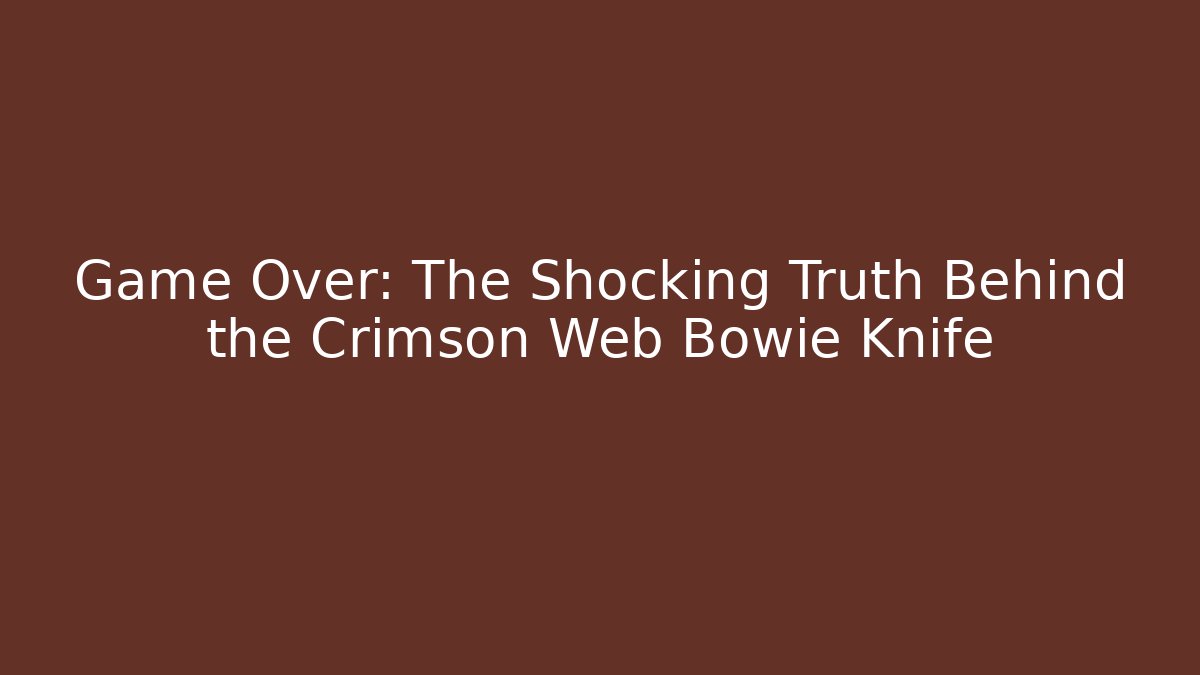 Game Over: The Shocking Truth Behind the Crimson Web Bowie Knife - Método de Aprovação