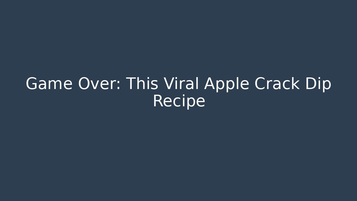 Game Over: This Viral Apple Crack Dip Recipe