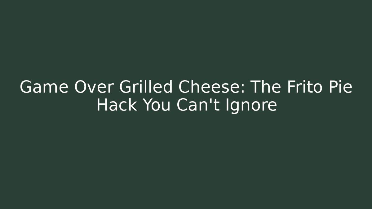 Game Over Grilled Cheese: The Frito Pie Hack You Can't Ignore