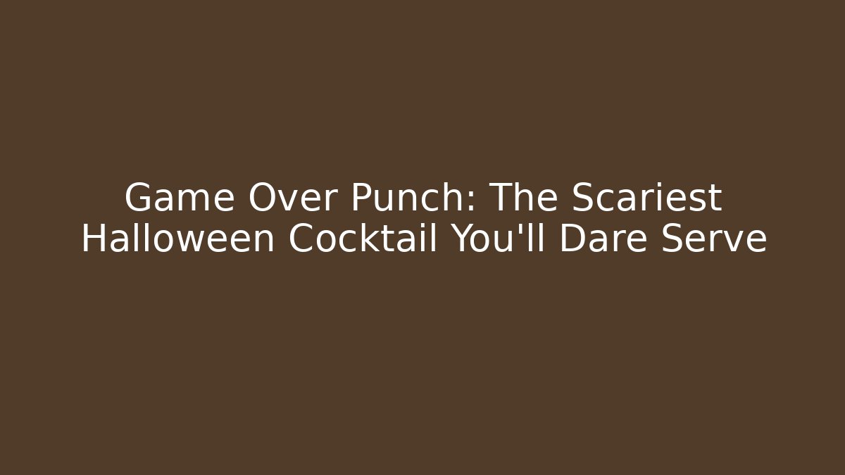 Game Over Punch: The Scariest Halloween Cocktail You'll Dare Serve