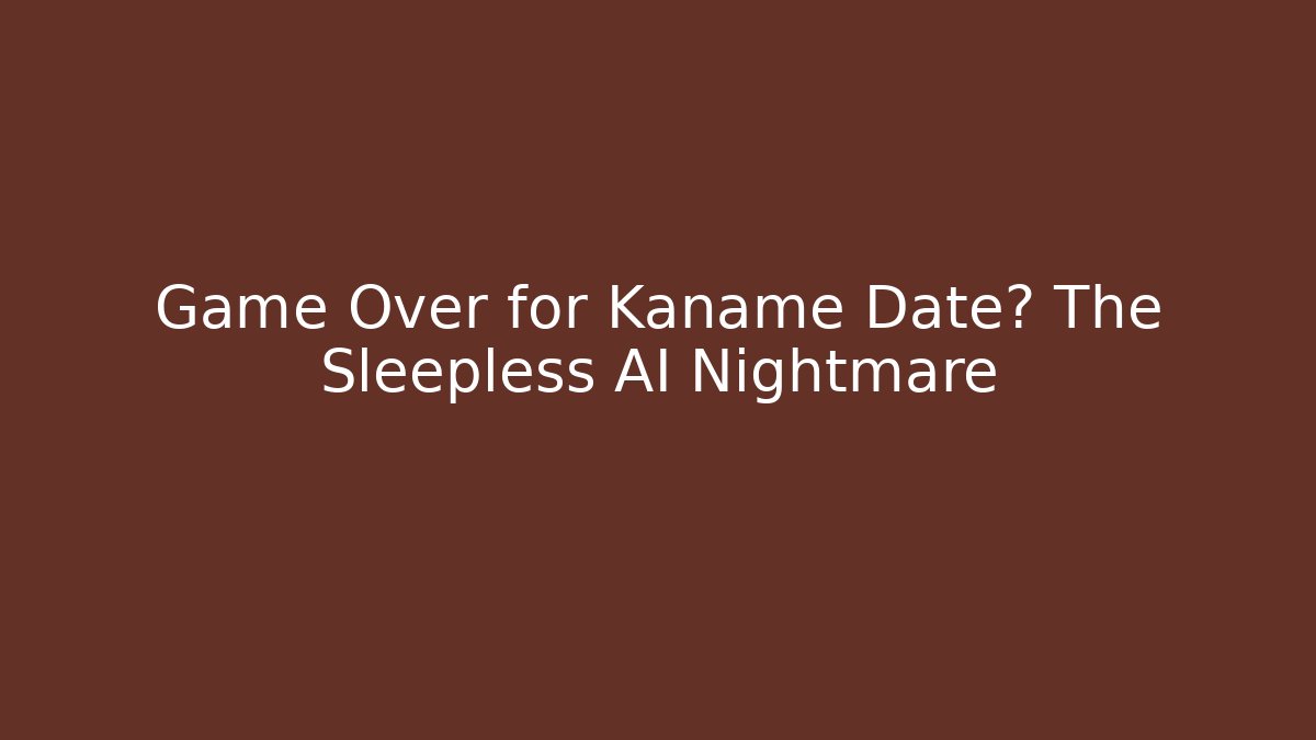 Game Over for Kaname Date? The Sleepless AI Nightmare