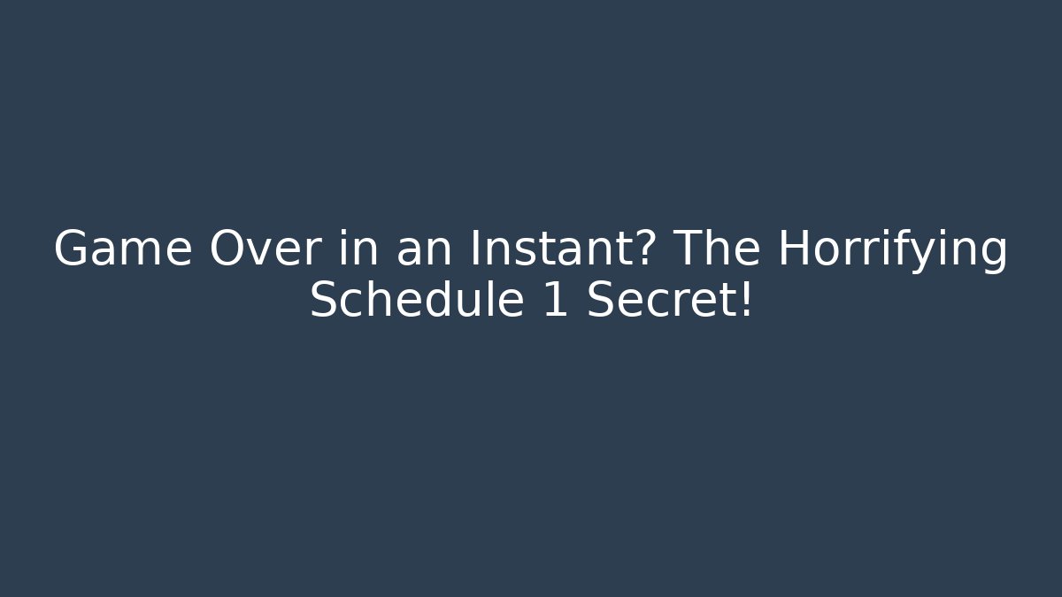 Game Over in an Instant? The Horrifying Schedule 1 Secret! - Método de Aprovação