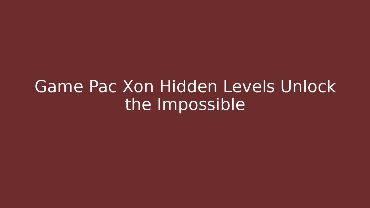 Game Pac Xon Hidden Levels Unlock the Impossible - Método de Aprovação
