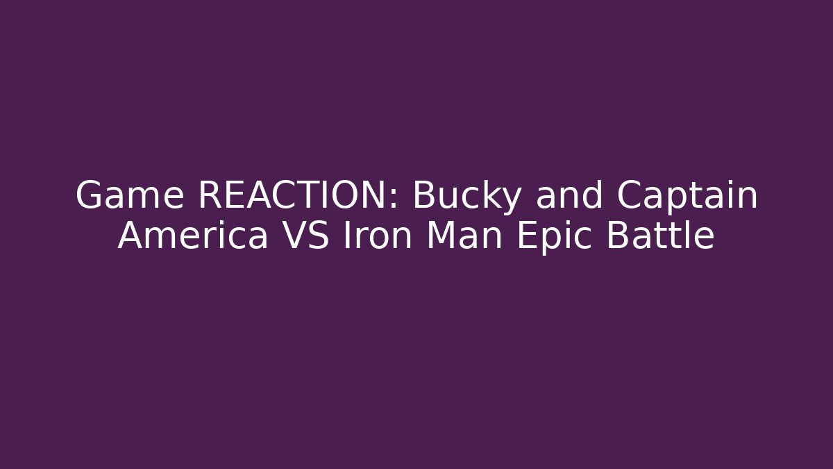 Game REACTION: Bucky and Captain America VS Iron Man Epic Battle