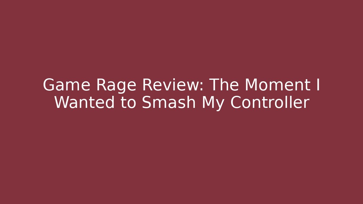 Game Rage Review: The Moment I Wanted to Smash My Controller - Método de Aprovação