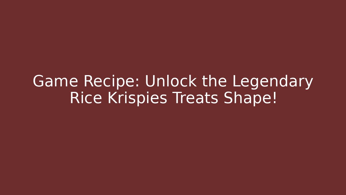 Game Recipe: Unlock the Legendary Rice Krispies Treats Shape!