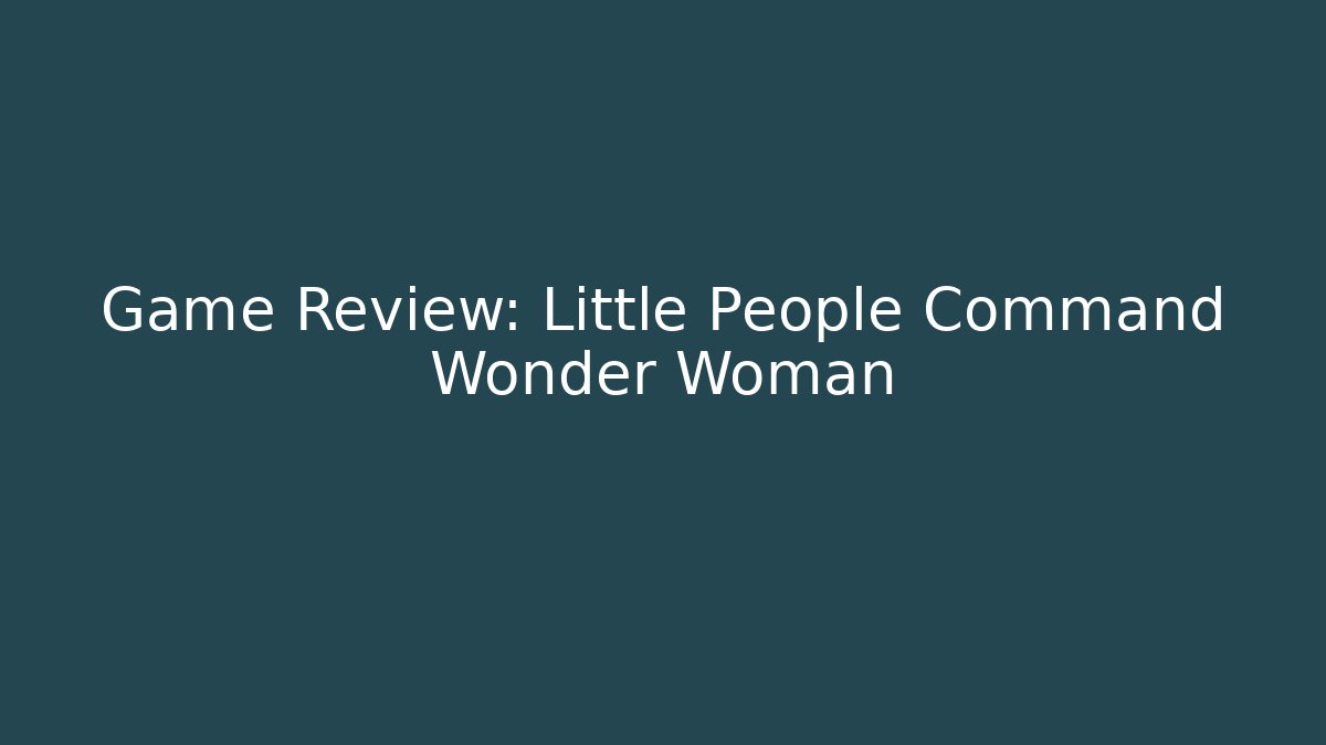 Game Review: Little People Command Wonder Woman