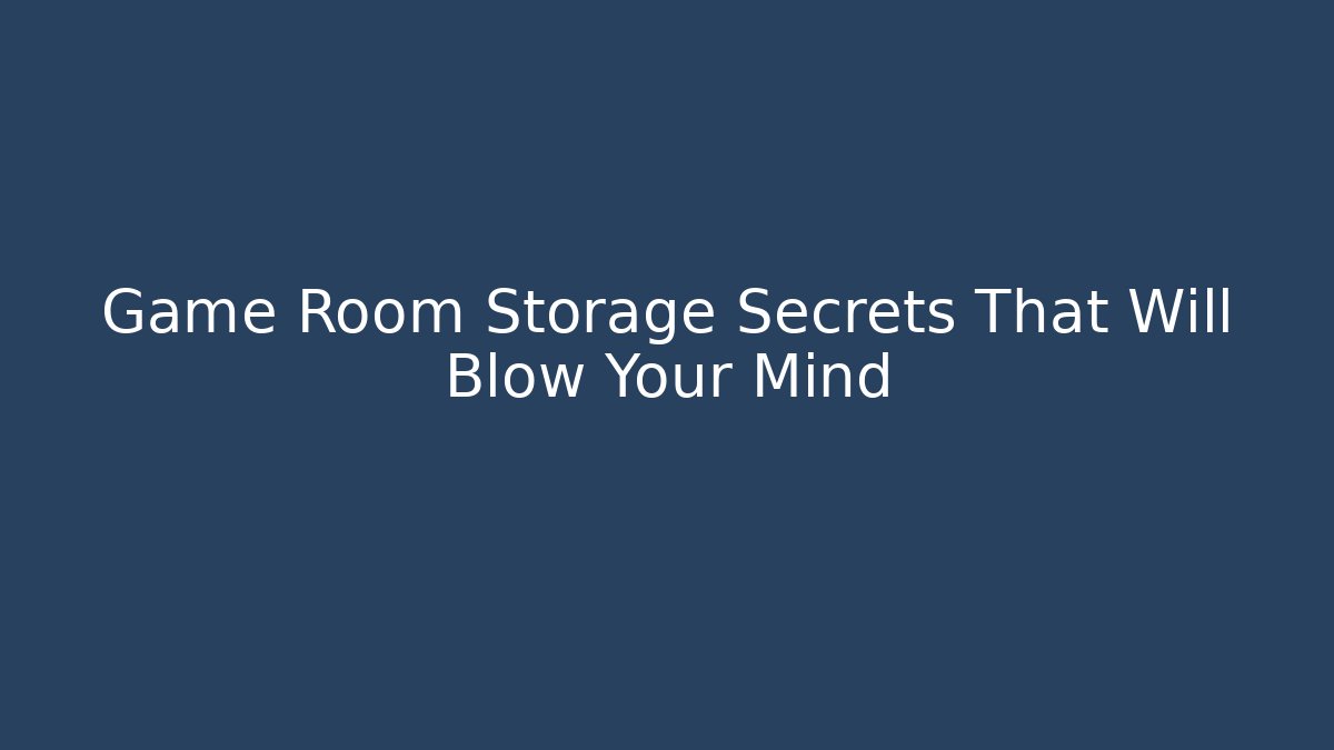 Game Room Storage Secrets That Will Blow Your Mind - Método de Aprovação