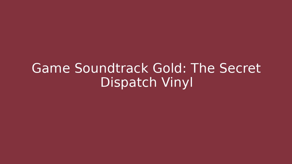 Game Soundtrack Gold: The Secret Dispatch Vinyl