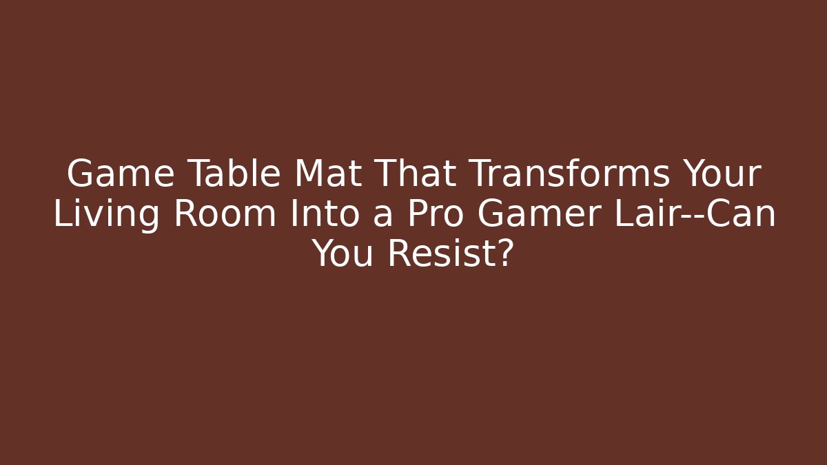 Game Table Mat That Transforms Your Living Room Into a Pro Gamer Lair—Can You Resist?