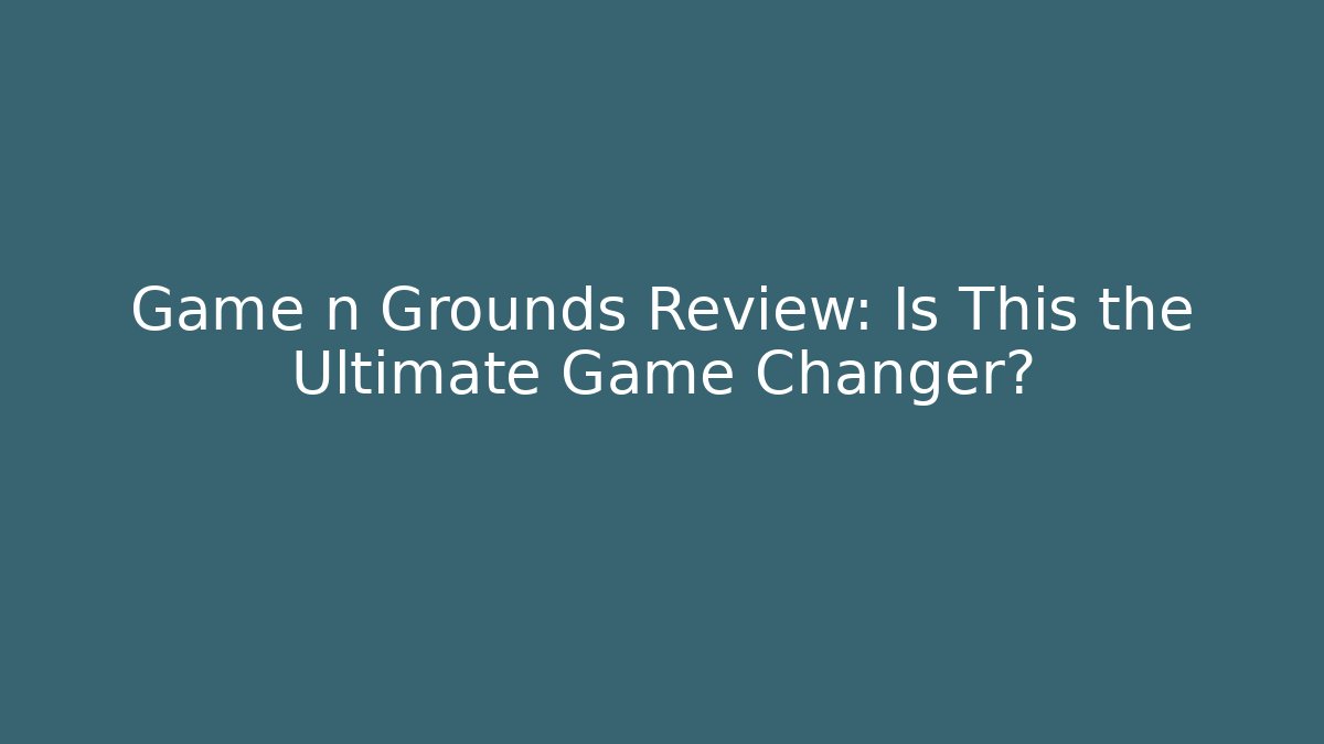 Game n Grounds Review: Is This the Ultimate Game Changer?