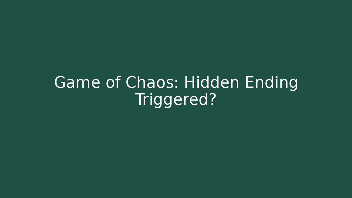 Game of Chaos: Hidden Ending Triggered?