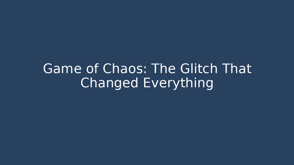 Game of Chaos: The Glitch That Changed Everything