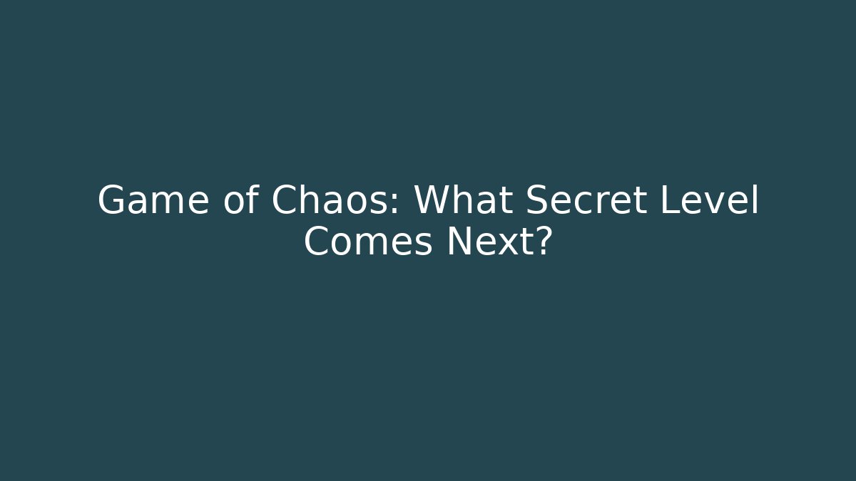 Game of Chaos: What Secret Level Comes Next?
