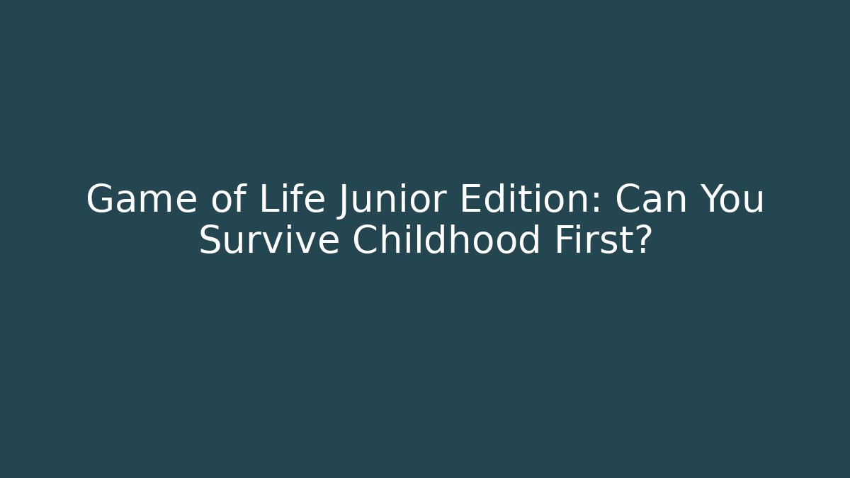 Game of Life Junior Edition: Can You Survive Childhood First?