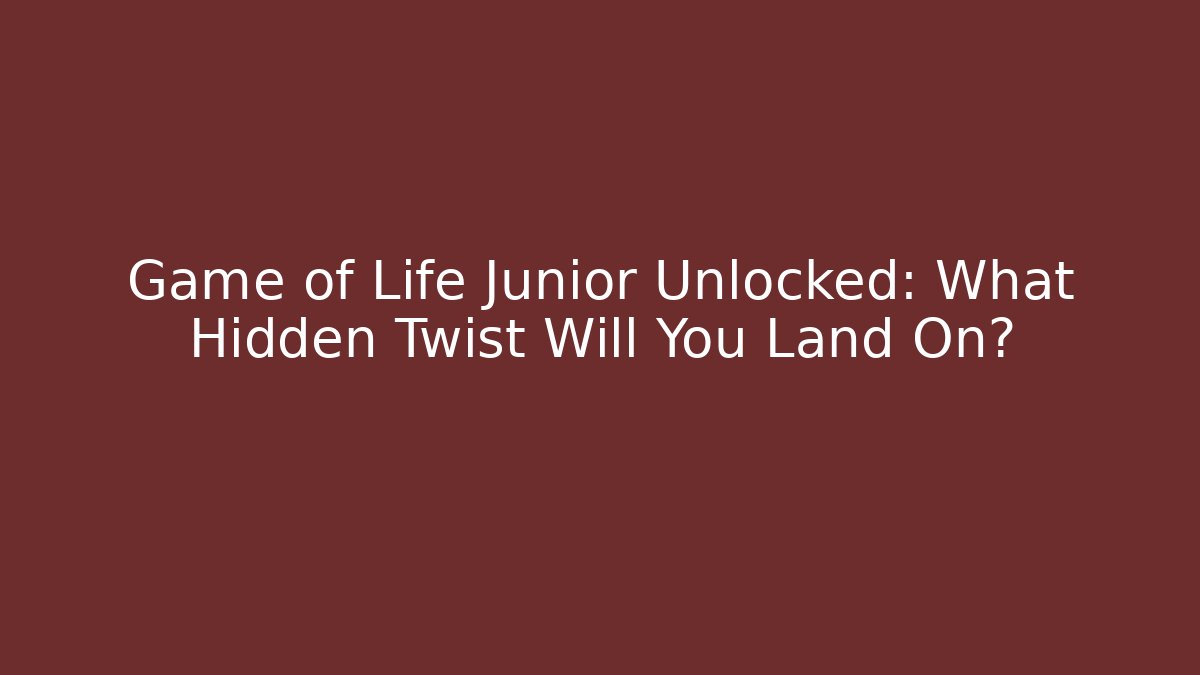 Game of Life Junior Unlocked: What Hidden Twist Will You Land On?