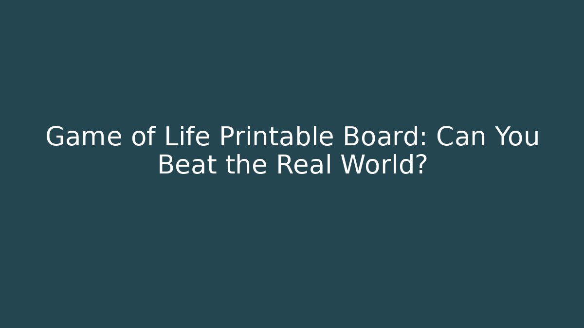 Game of Life Printable Board: Can You Beat the Real World?