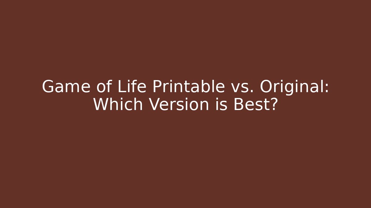 Game of Life Printable vs. Original: Which Version is Best?