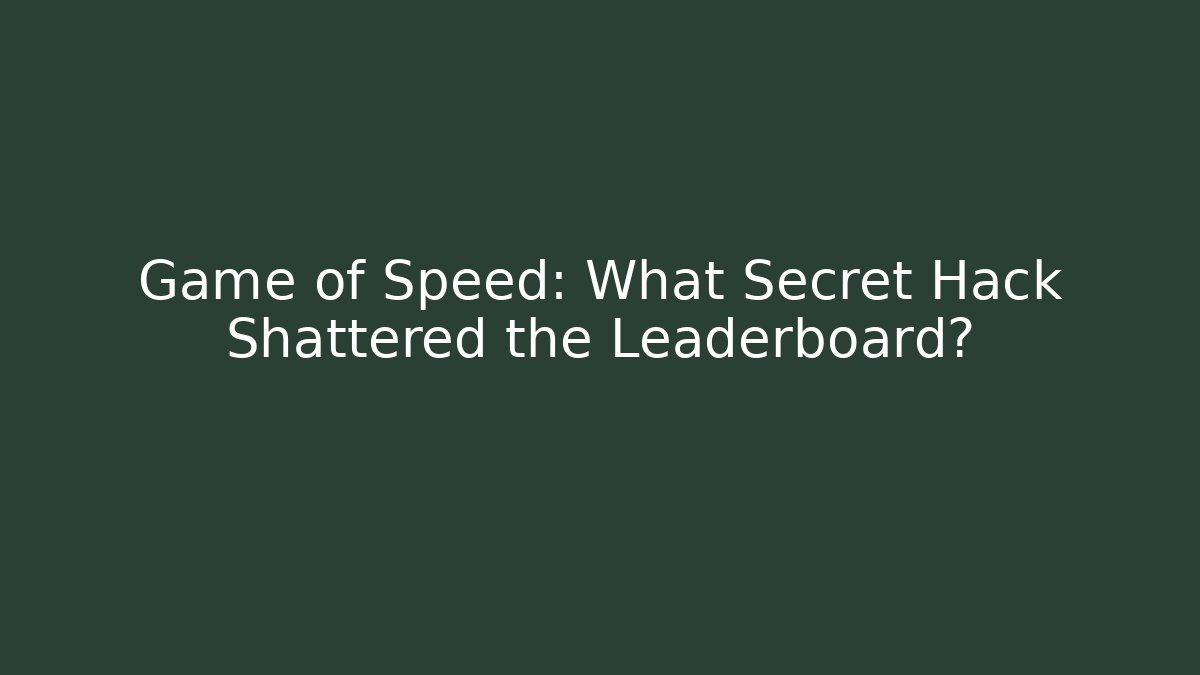 Game of Speed: What Secret Hack Shattered the Leaderboard?