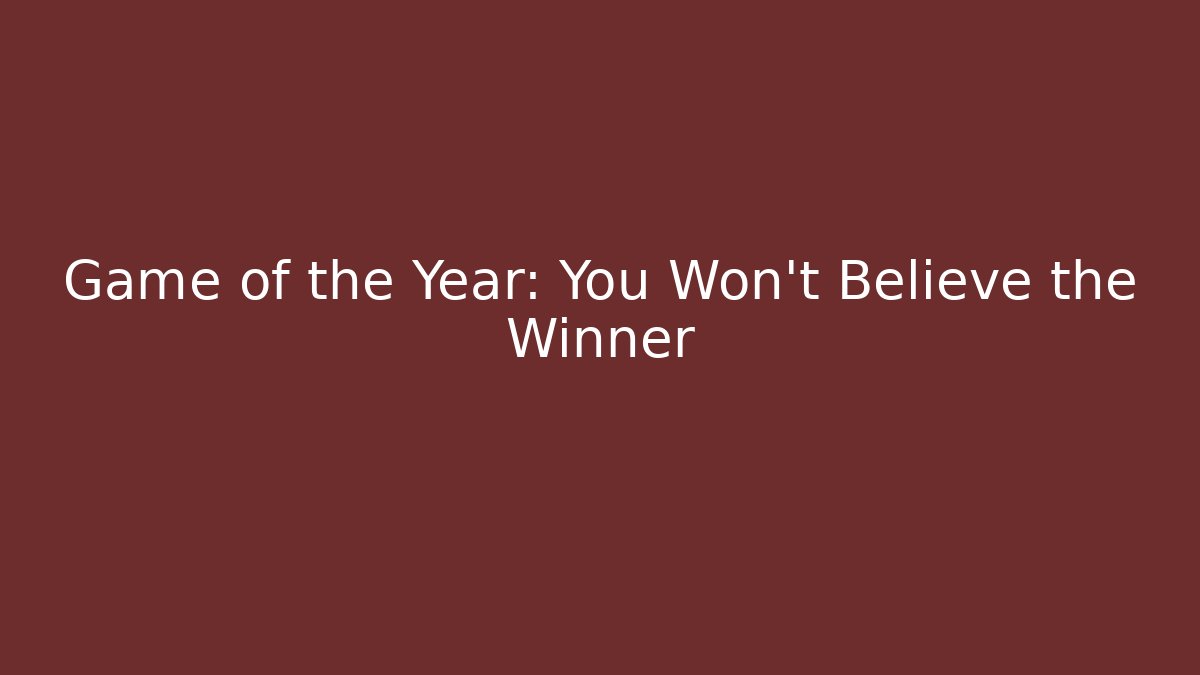 Game of the Year: You Won't Believe the Winner