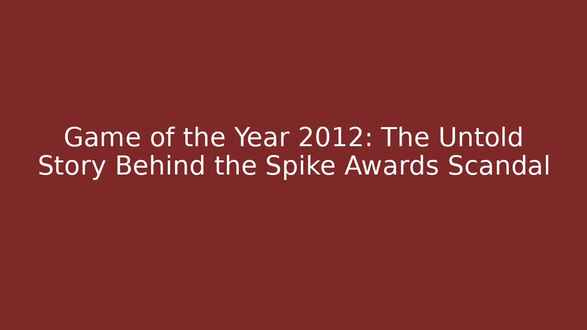 Game of the Year 2012: The Untold Story Behind the Spike Awards Scandal