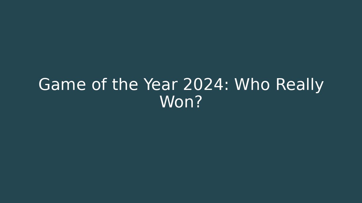 Game of the Year 2024: Who Really Won?